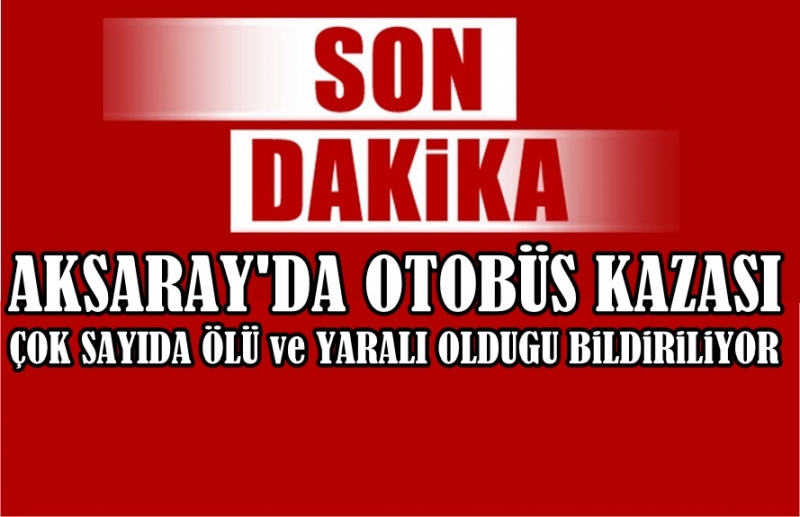 Aksaray'da Otobüs Kazası ölü Ve Yaralılar Var