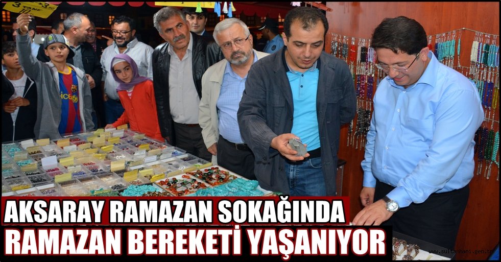 AKSARAY'DA RAMAZAN SOKAĞINDA RAMAZAN BEREKETİ YAŞANIYOR