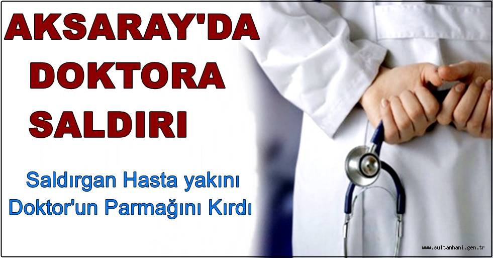 AKSARAY'DA SAĞLIK ÇALIŞANINA DARP