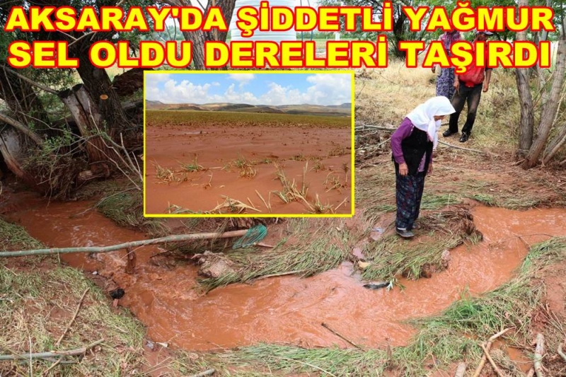 Aksaray'da şiddetli Yağış Sel Oldu Dereleri Taşırdı