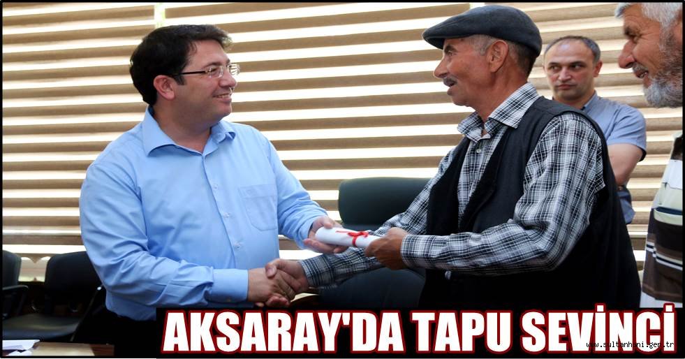 AKSARAY'DA TAPU SEVİNCİ