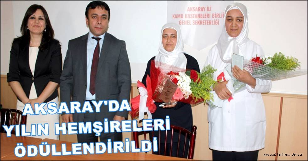 AKSARAY'DA YILIN HEMŞİRELERİ ÖDÜLLENDİRİLDİ