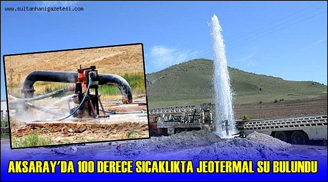 AKSARAY'DA 100 DERECE SICAKLIKTA JEOTERMAL SU BULUNDU