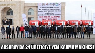AKSARAY'DA 24 ÜRETİCİYE YEM KARMA MAKİNESİ