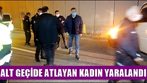 AKSARAY'DA, ALT GEÇİDE ATLAYAN GENÇ KADIN YARALANDI