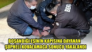 AKSARAY'DA BOŞANDIĞI EŞİNİN KAPISINA DAYANAN ŞÜPHELİ KOVALAMACA SONUCU YAKALANDI