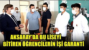 AKSARAY'DA BU LİSEYİ BİTİREN ÖĞRENCİLERİN İŞİ GARANTİ