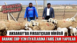 AKSARAY'DA VİRÜS BAHANESİ İLE YEM FİYATLARINA ZAM