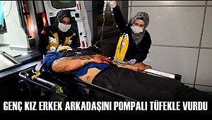 AKSARAY'DA GENÇ KIZ ERKEK ARKADAŞINI POMPALI TÜFEKLE VURDU