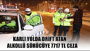 AKSARAY'DA KARLI YOLDA DRİFT ATAN ALKOLLÜ SÜRÜCÜYE 7717 TL CEZA