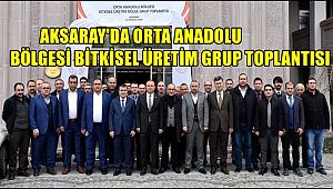 AKSARAY'DA ORTA ANADOLU BÖLGESİ BİTKİSEL ÜRETİM GRUP TOPLANTISI
