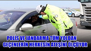 POLİS VE JANDARMA AKSARAY'A GELEN HERKESİN ATEŞİNİ ÖLÇÜYOR