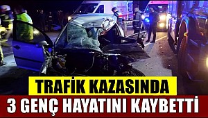 AKSARAY'DA FECİ KAZA! KAZADA 3 GENÇ YAŞAMINI YİTİRDİ