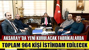 AKSARAY OSB DE 67 YENİ YATIRIMCI 964 KİŞİ İSTİHDAM EDECEK