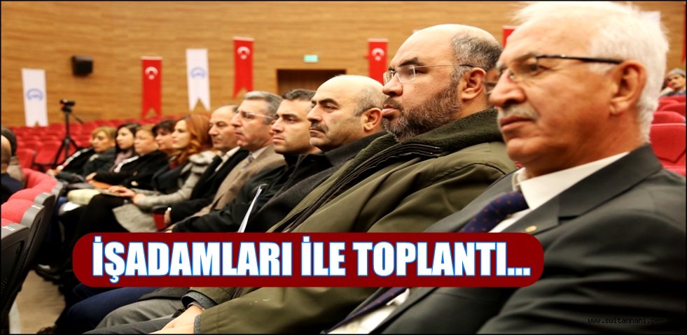 AKSARAY'IN İŞADAMLARI İLE TOPLANTI