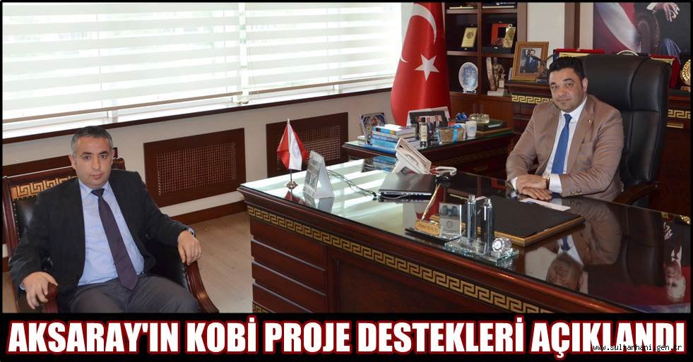 AKSARAY'IN KOBİ PROJE DESTEKLERİ AÇIKLANDI