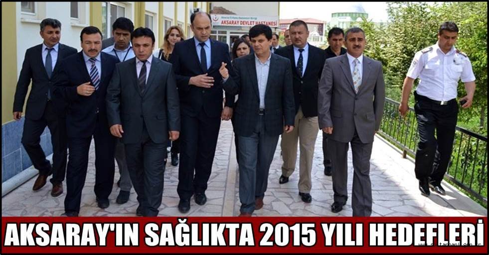 AKSARAY'IN SAĞLIKTA 2015 YILI HEDEFLERİ