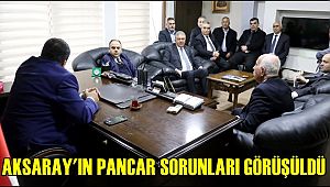 TÜRKİYE ÜÇÜNCÜSÜ AKSARAY'IN PANCAR SORUNLARI GÖRÜŞÜLDÜ