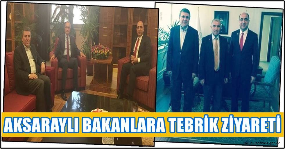 AKSARAYLI BAKANLARA TEBRİK ZİYARETİ