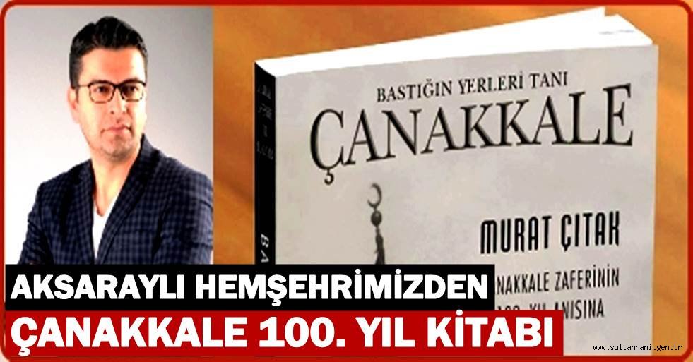 AKSARAYLI HEMŞEHRİMİZDEN ÇANAKKALE 100. YIL KİTABI