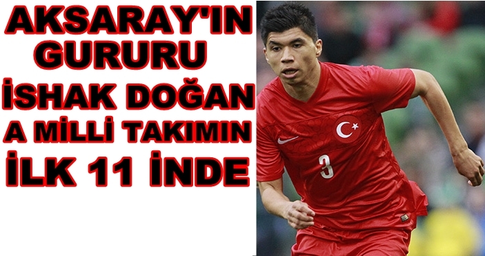 Aksaray'lı İshak Doğan A Milli Takım'ın Honduras Maçı 11'inde Yer Alacak
