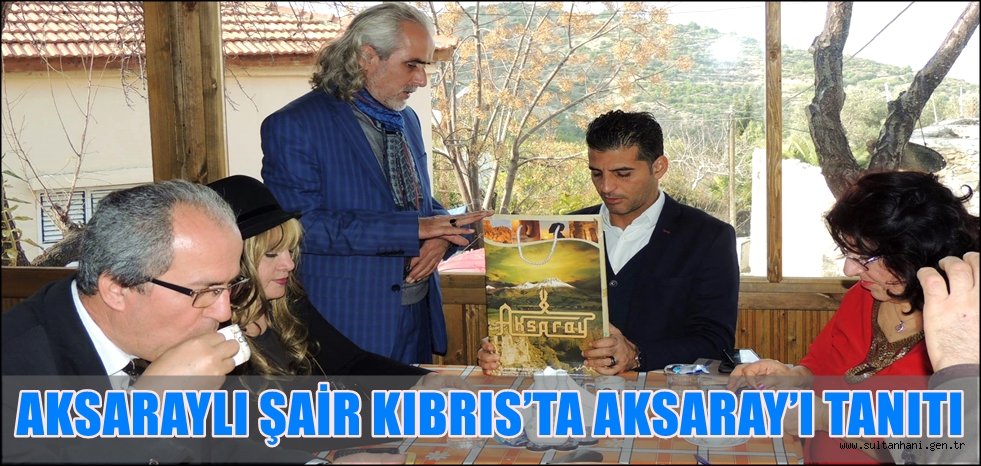 AKSARAYLI ŞAİR KIBRIS’TA AKSARAY’I TANITI