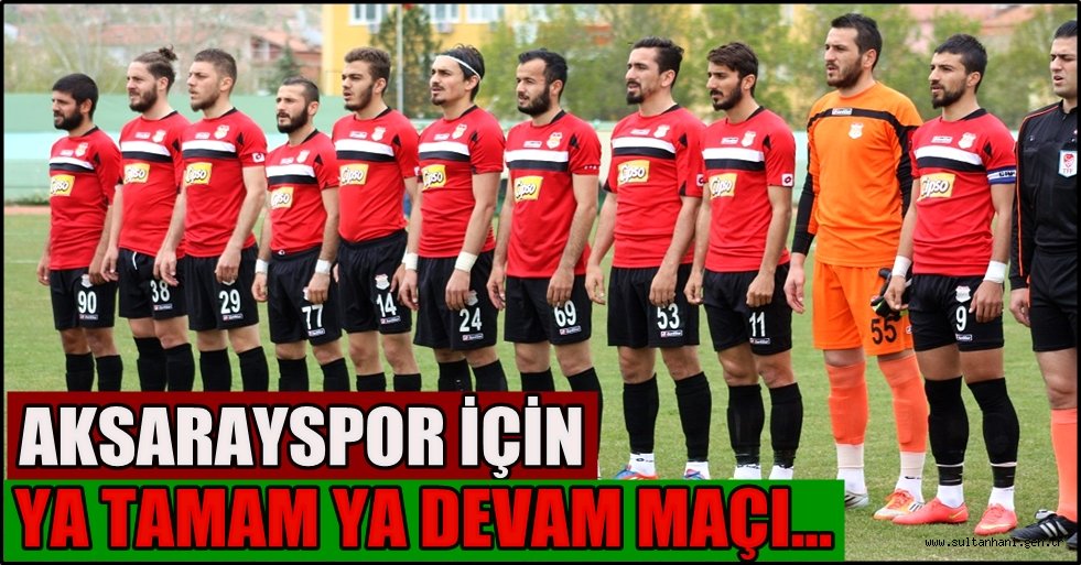 AKSARAYSPOR İÇİN YA TAMAM YA DEVAM
