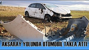 AKSARAY YOLUNDA OTOMOBİL TAKLA ATTI