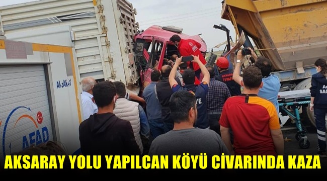 AKSARAY YOLU YAPILCAN KÖYÜ CİVARINDA KAZA