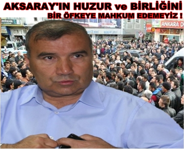 Alaboyun '' Aksaray'ın Huzur Ve Birliğini Bir öfkeye Mahkum Edemeyiz !