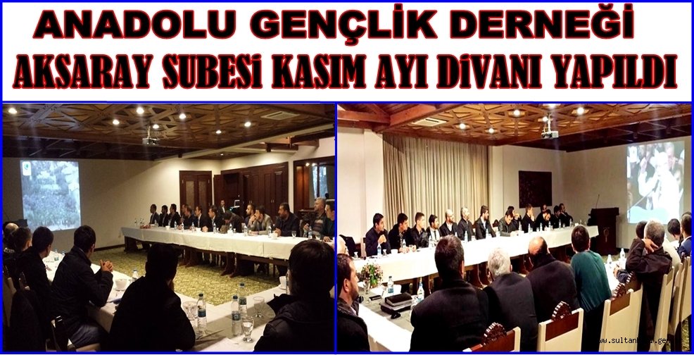 ANADOLU GENÇLİK DERNEĞİ AKSARAY ŞUBESİ KASIM AYI DİVANI YAPILDI