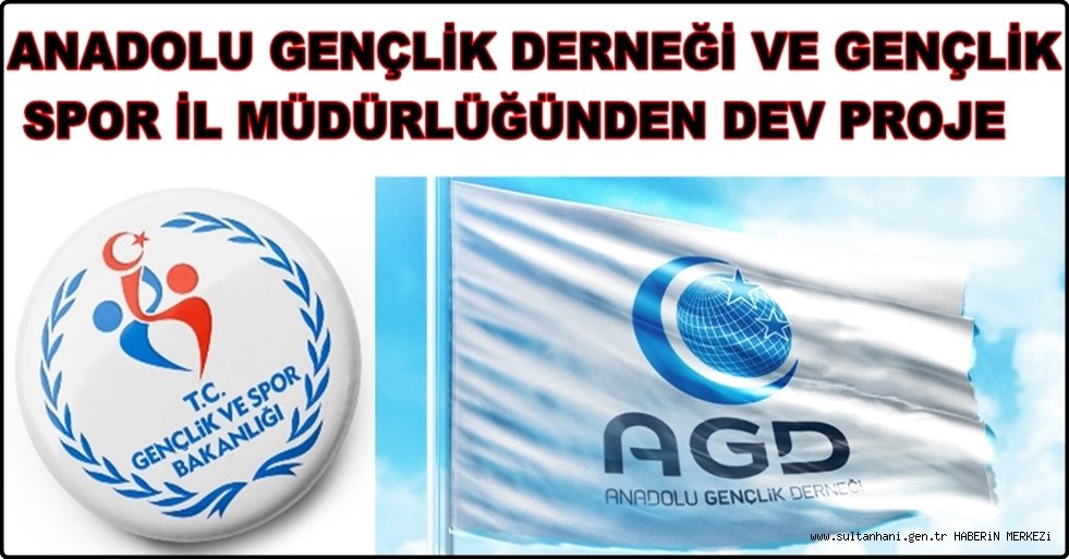 ANADOLU GENÇLİK DERNEĞİ VE GENÇLİK SPOR İL MÜDÜRLÜĞÜNDEN DEV PROJE