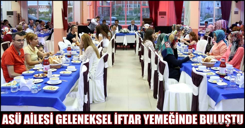 ASÜ AİLESİ GELENEKSEL İFTAR YEMEĞİNDE BULUŞTU
