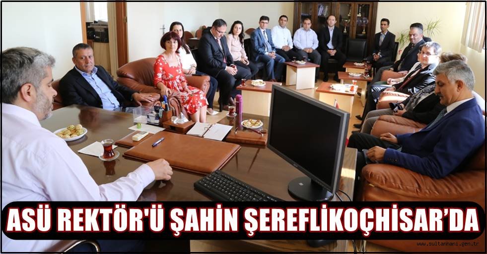 ASÜ REKTÖR'Ü ŞAHİN ŞEREFLİKOÇHİSAR’DA