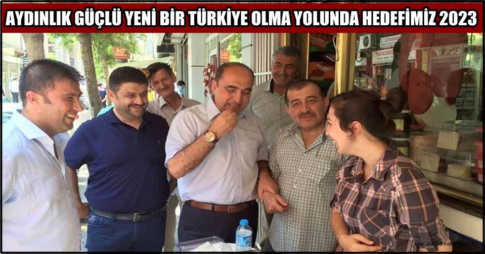 AYDINLIK GÜÇLÜ YENİ BİR TÜRKİYE OLMA YOLUNDA HEDEFİMİZ 2023
