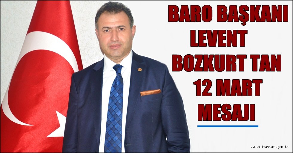 BARO BAŞKANI LEVENT BOZKURT TAN 12 MART MESAJI
