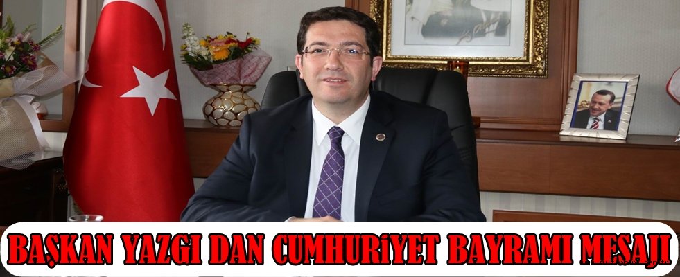 BAŞKAN HALUK ŞAHİN YAZGI DAN 29 EKİM CUMHURİYET BAYRAMI KUTLAMA MESAJI