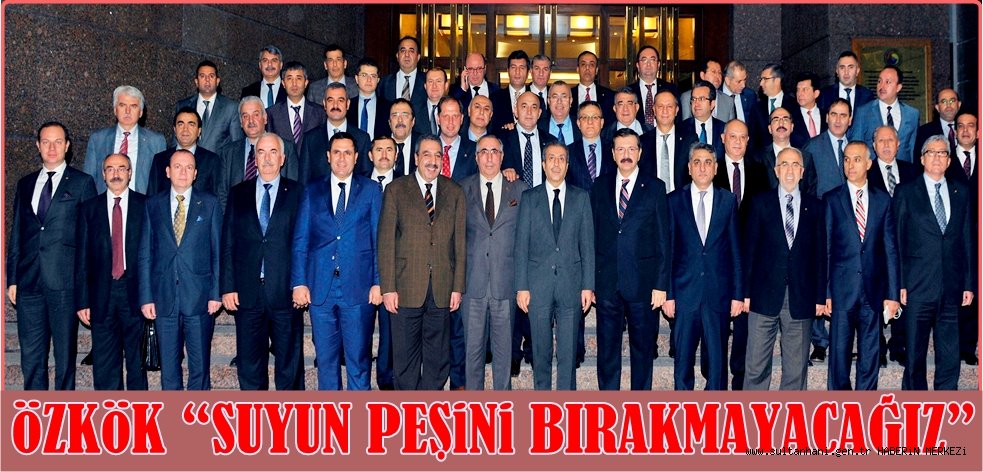 BAŞKAN ÖZKÖK “AKSARAY'A SUYUN PEŞİNİ BIRAKMAYACAĞIZ”