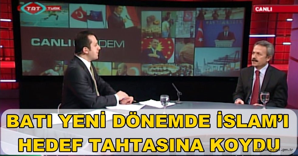 BATI YENİ DÖNEMDE İSLAM’I HEDEF TAHTASINA KOYDU