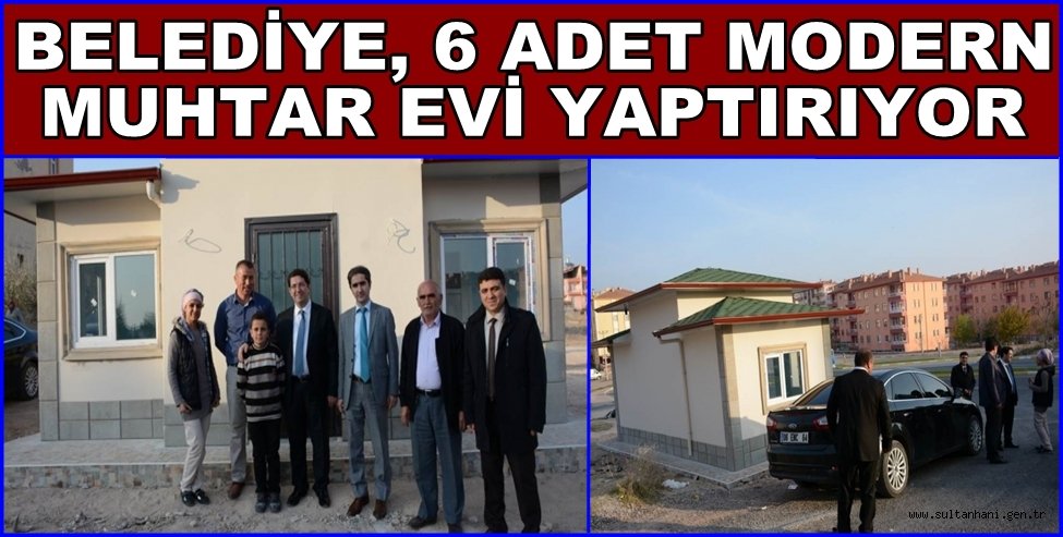 BELEDİYE, 6 ADET MODERN MUHTAR EVİ YAPTIRIYOR