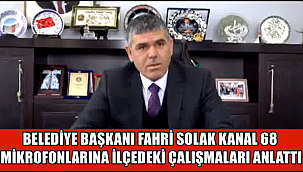 BELEDİYE BAŞKANI FAHRİ SOLAK İLÇEDEKİ ÇALIŞMALARINI ANLATTI