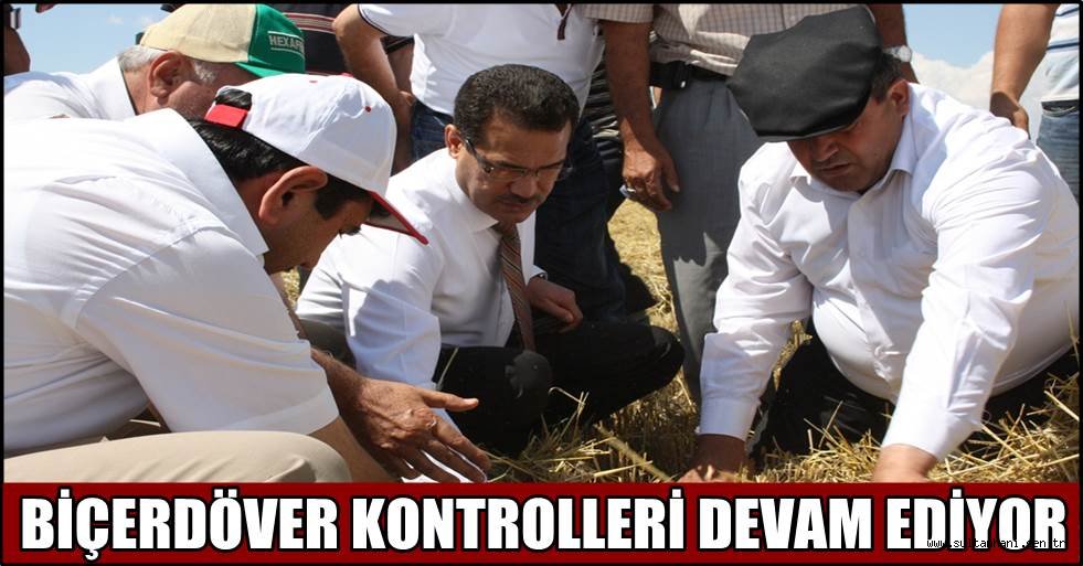 BİÇERDÖVER KONTROLLERİ DEVAM EDİYOR