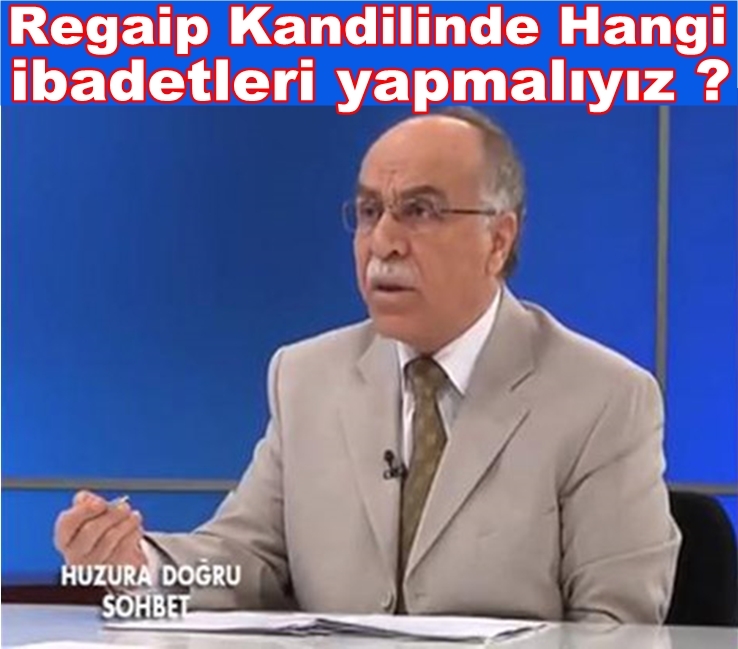Bugün üçayların Müjdecisi Regaip Kandili