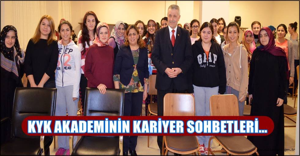 ÇALIŞKAN KYK AKADEMİNİN KARİYER SOHBETLERİN DE