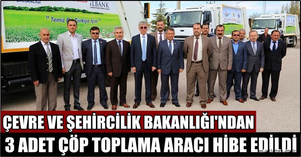 ÇEVRE VE ŞEHİRCİLİK BAKANLIĞI'NDAN 3 ADET ÇÖP TOPLAMA ARACI HİBE EDİLDİ