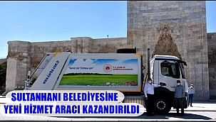 SULTANHANI BELEDİYESİNE YENİ HİZMET ARACI