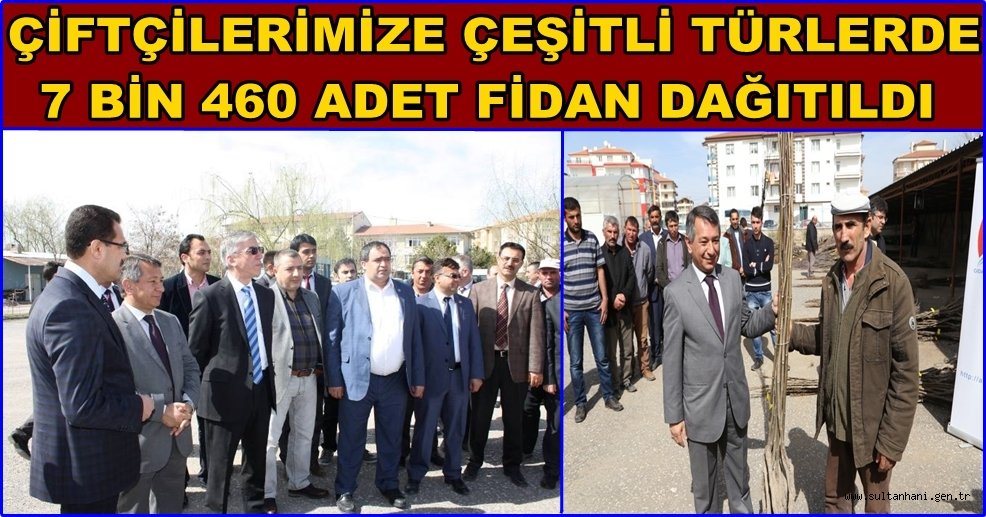 ÇİFTÇİLERİMİZE ÇEŞİTLİ TÜRLERDE 7 BİN 460 ADET FİDAN DAĞITILDI