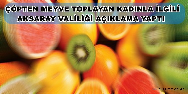 ÇÖTEN MEYVE TOPLAYAN KADIN HABERİNE VALİLİKTEN AÇIKLAMA