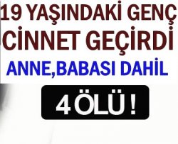 19 Yaşındaki Genç Cinnet Getirdi 4 ölü