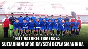 ELİT NATUREL EŞMEKAYA SULTANHANISPOR KAYSERİ DEPLASMANINDA